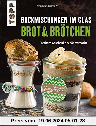 Backmischungen im Glas - Brot und Brötchen (KREATIV.INSPIRATION): Leckere Geschenke schön verpackt